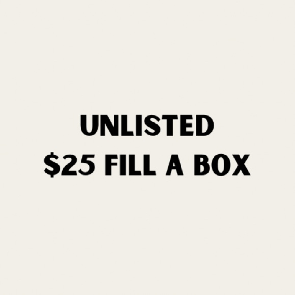 $25 fill a box until they are gone!